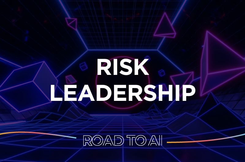 Leadership du risque, ce qu’il nous faut pour tenir le cap de l’IA